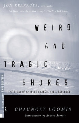 Weird and Tragic Shores: The Story of Charles Francis Hall, Explorer Paperback Modern Library