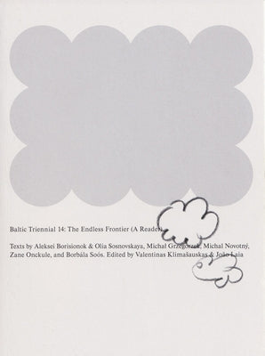 Baltic Triennial 14: The Endless Frontier: A Reader by Klimasauskas, Valentinas