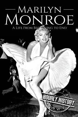 Marilyn Monroe: A Life From Beginning to End Paperback Createspace Independent Publishing Platform