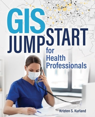 GIS Jump Start for Health Professionals Paperback Esri Press