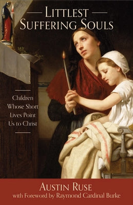 Littlest Suffering Souls: Children Whose Short Lives Point Us to Christ Paperback Tan Books