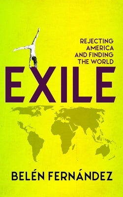 Exile: Rejecting America and Finding the World Paperback OR Books