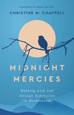 Midnight Mercies: Walking with God Through Depression in Motherhood Paperback P & R Publishing