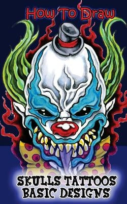 How To Draw Skulls Tattoos Basic Designs: Draw Skulls Tattoos Step By Step Guided Book Paperback Createspace Independent Publishing Platform