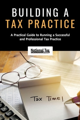 Building a Tax Practice: A Practical Guide to Running a Successful and Professional Tax Practice Paperback National Tax Publications