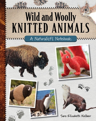 Wild and Woolly Knitted Animals: A Naturalist's Notebook Paperback Stackpole Books