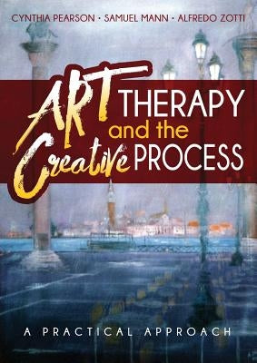 Art Therapy and the Creative Process: A Practical Approach Paperback Loving Healing Press
