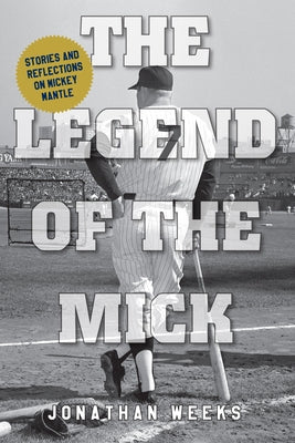 The Legend of the Mick: Stories and Reflections on Mickey Mantle Paperback Lyons Press