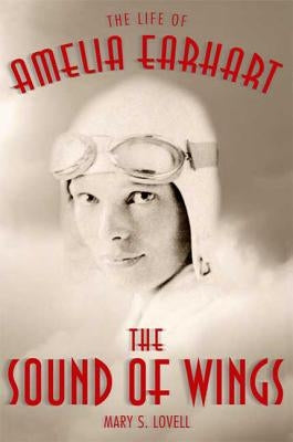 The Sound of Wings: The Life of Amelia Earhart Paperback St. Martins Press-3PL