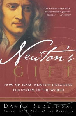 Newton's Gift: How Sir Isaac Newton Unlocked the System of the World Paperback Free Press