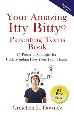 Your Amazing Itty Bitty Parenting Teens Book: 15 Powerful Parenting Strategies for Understanding How Your Teen Thinks 15 Powerful Parenting Strategies Paperback Suzy Prudden
