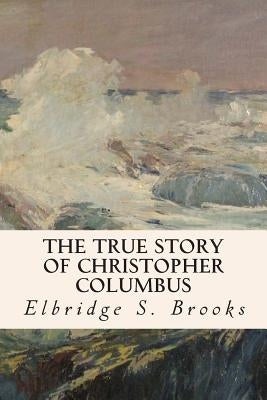 The True Story of Christopher Columbus Paperback Createspace Independent Publishing Platform