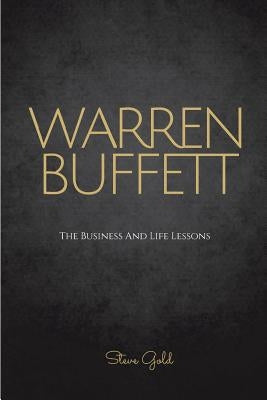 Warren Buffett: The Business And Life Lessons Of An Investment Genius, Magnate And Philanthropist Paperback Createspace Independent Publishing Platform
