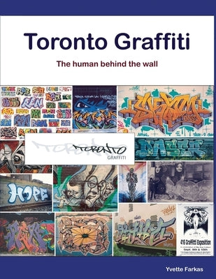 Toronto Graffiti: The human behind the wall Paperback Yvette Farkas