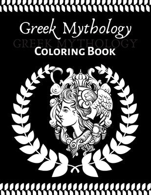 Greek Mythology coloring book: An Adult and teenager Coloring Book with Greek Gods and Goddesses, Mythological Creatures Legendary Heroes, Vases, Gre Paperback Independently Published