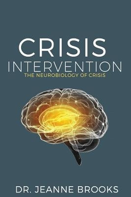 Crisis Intervention: The Neurobiology of Crisis Paperback Createspace Independent Publishing Platform