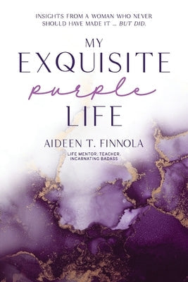 My Exquisite Purple Life: Insights from a Woman Who Never Should Have Made It but Did Paperback Kwe Publishing LLC