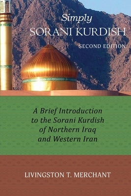 Simply Sorani: A Brief Introduction to the Sorani Kurdish of Northern Iraq and Western Iran Paperback Livingston Merchant