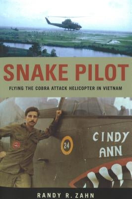 Snake Pilot: Flying the Cobra Attack Helicopter in Vietnam Paperback University of Nebraska Press