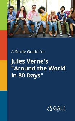 A Study Guide for Jules Verne's "Around the World in 80 Days" Paperback Gale, Study Guides
