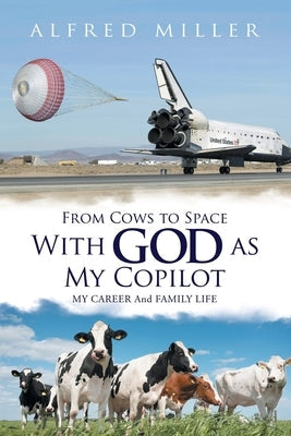 From Cows to Space with God as My Copilot: My Career and Family Life Paperback Xlibris Us