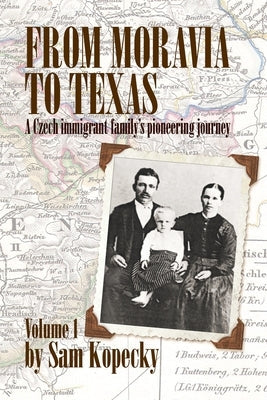 From Moravia to Texas: A Czech Immigrant Family's Pioneering Journey' (Vol 1) Paperback Trafford Publishing
