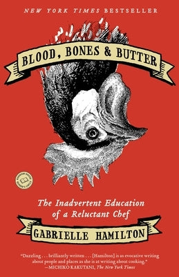 Blood, Bones & Butter: The Inadvertent Education of a Reluctant Chef Paperback Random House Trade