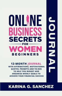 Online Business Secrets For Women Journal 12-Month Journal With Affirmations, Motivational Quotes, Prompts and To-Dos To Help You Budget and Organize Paperback Virago Publishing