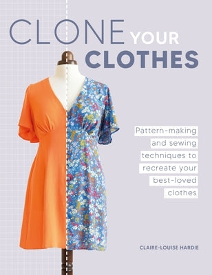 Clone Your Clothes: Pattern-Making and Sewing Techniques to Recreate Your Best-Loved Clothes Paperback David & Charles