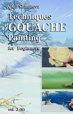 Techniques Gouache Painting for Beginners vol.2: secrets of professional artist Paperback Createspace Independent Publishing Platform