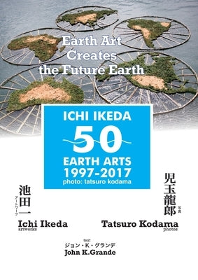 ICHI IKEDA 50 EARTH ARTS 1997-2017&#65306;Earth Art Creates The Future Earth (English-Japanese Hybrid Edition) Paperback Tpaf