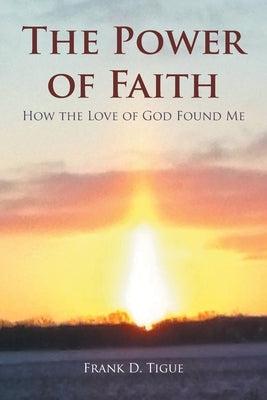 The Power of Faith: How the Love of God Found Me Paperback Covenant Books