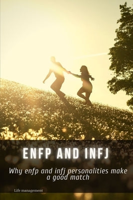enfp &#1072;nd infj: Why enfp &#1072;nd infj personalities make &#1072; good match Paperback Independently Published