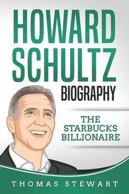 Howard Schultz Biography: The Starbucks Billionaire Paperback Independently Published