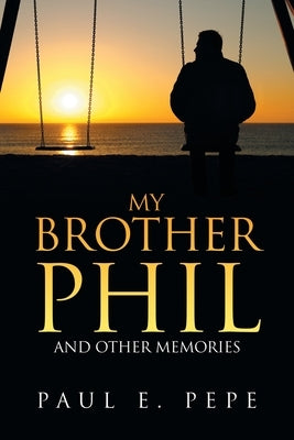 My Brother Phil: And Other Memories Paperback Xlibris Us