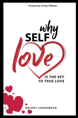 Why Self-love is The Key to True Love: A true story of love, passion, heartache, loss, self-discovery, and the lessons learned along the way. Paperback Heart Passion Institute