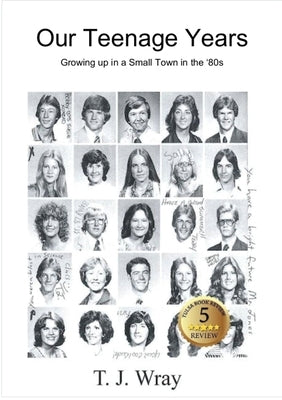 Our Teenage Years- Growing up in a small town in the '80s Paperback T.J. Wray