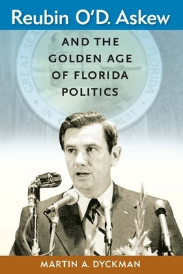 Reubin O'D. Askew and the Golden Age of Florida Politics Paperback University Press of Florida