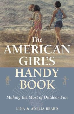 The American Girl's Handy Book: Making the Most of Outdoor Fun Paperback Derrydale Press