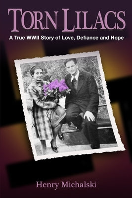Torn Lilacs: A True WWII Story of Love, Defiance and Hope Paperback Independently Published