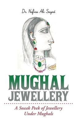 Mughal Jewellery: A Sneak Peek of Jewellery Under Mughals Paperback Partridge Publishing India