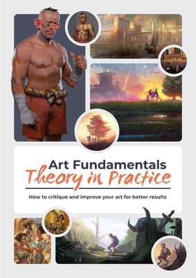 Art Fundamentals: Theory in Practice: How to Critique Your Art for Better Results Paperback 3dtotal Publishing