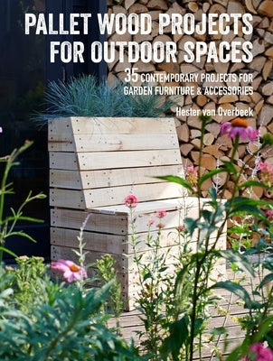 Pallet Wood Projects for Outdoor Spaces: 35 Contemporary Projects for Garden Furniture & Accessories Paperback Cico