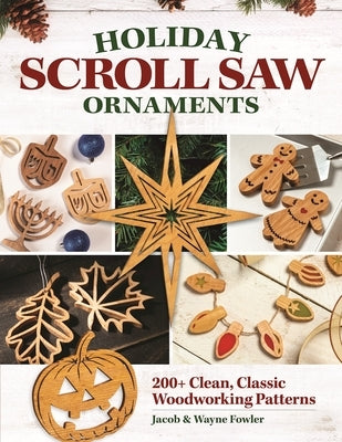 Holiday Scroll Saw Ornaments: 200+ Clean, Classic Woodworking Patterns Paperback Fox Chapel Publishing