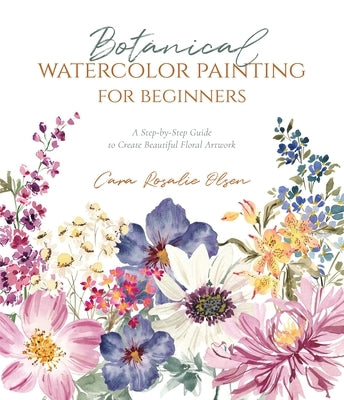 Botanical Watercolor Painting for Beginners: A Step-By-Step Guide to Create Beautiful Floral Artwork Paperback Page Street Publishing