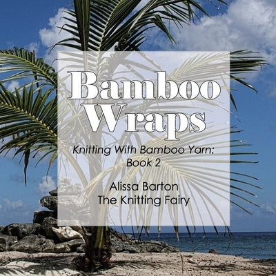 Bamboo Wraps: Knitting with Bamboo Yarn: Book 2 Paperback Jenies Technologies Incorporated