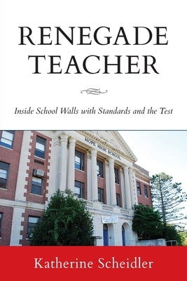 Renegade Teacher: Inside School Walls with Standards and the Test Paperback Luminare Press