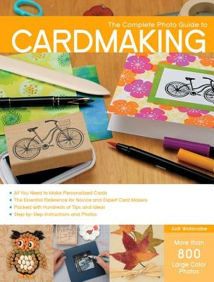 Complete Photo Guide to Cardmaking: More Than 800 Large Color Photos Paperback Quarry Books