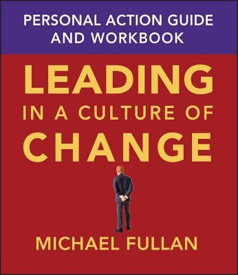 Leading in a Culture of Change: Personal Action Guide and Workbook Paperback Jossey-Bass
