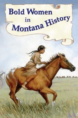 Bold Women in Montana History Paperback Mountain Press